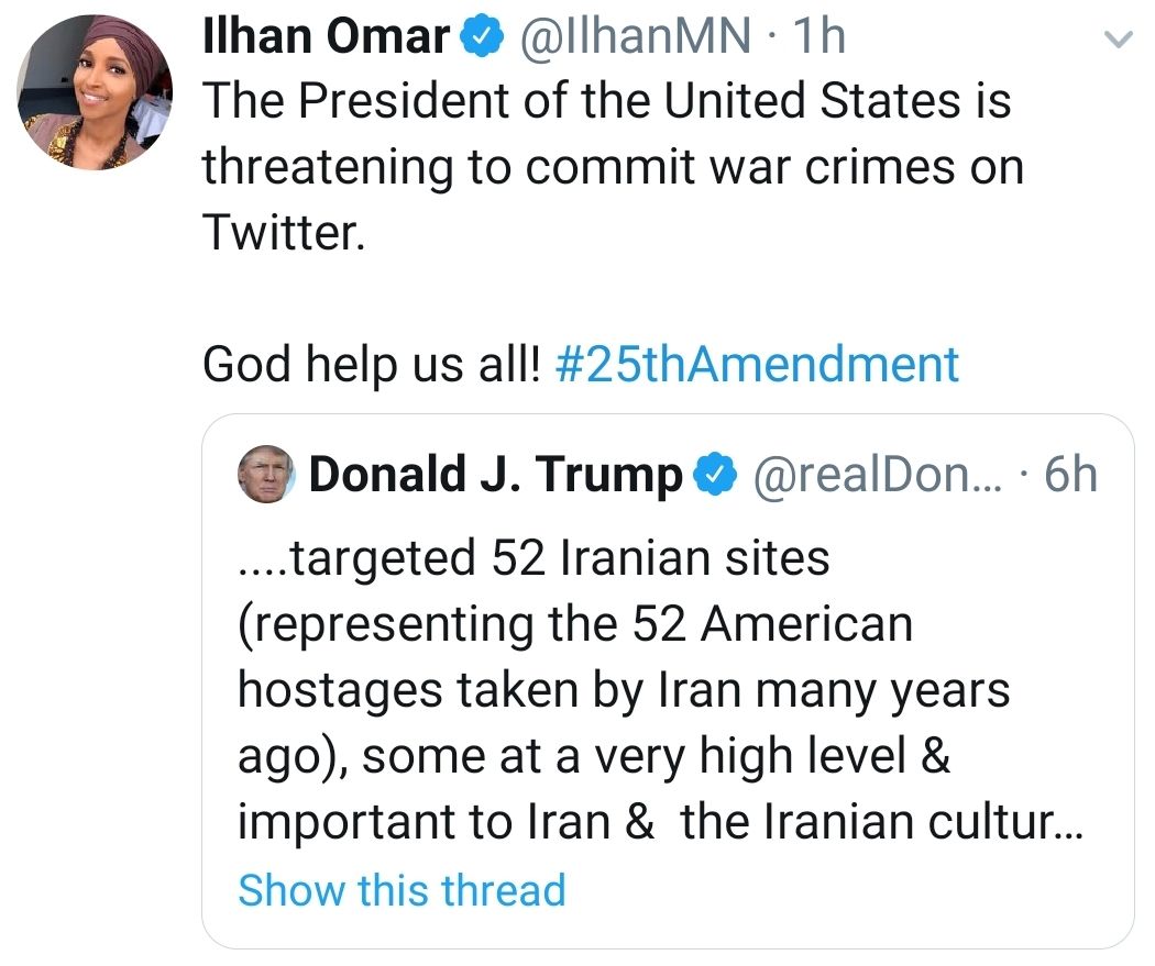 ️توییت ایلهان عمر (سناتور مسلمان ایالت مینه سوتا) : رییس جمهور آمریکا تهدید به انجام جنایت جنگی (علیه ایران) در توییتر میکند.خداوند به ما کمک کند